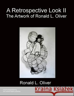 A Retrospective Look Volume II: The Artwork of R.L. Oliver Ronald L. Oliver 9781783825998 Chipmunka Publishing