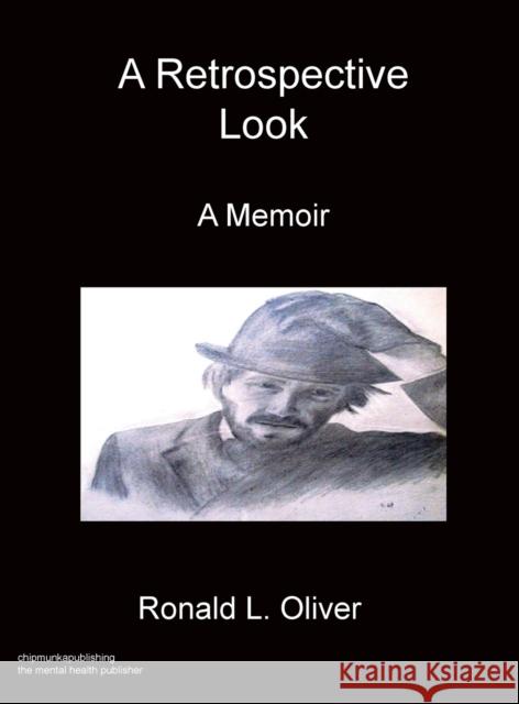 A Retrospective Look A Memoir Ronald L Oliver 9781783826377 Chipmunka Publishing