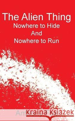 The Alien Thing: Nowhere to Hide And Nowhere to Run Anthony Fox   9781783826742 Chipmunka Publishing