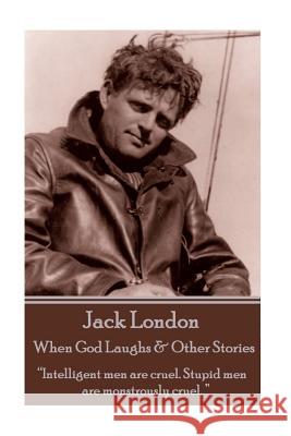 Jack London - When God Laughs & Other Stories: 