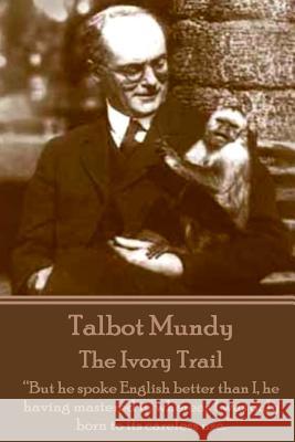 Talbot Mundy - The Ivory Trail: 