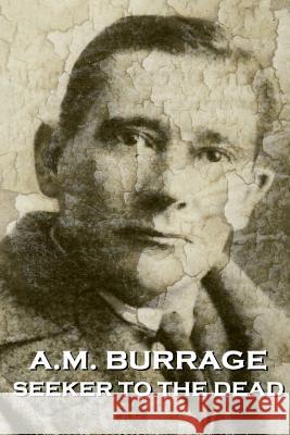 A.M. Burrage - Seeker To The Dead Burrage, A. M. 9781783944538 Burrage Publishing