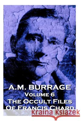 A.M. Burrage - The Occult Files Of Francis Chard: Classics From The Master Of Horror Burrage, A. M. 9781783945054 Burrage Publishing