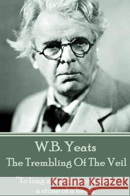 W.B. Yeats - The Trembling Of The Veil: 