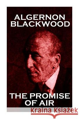 Algernon Blackwood - The Promise Of Air Blackwood, Algernon 9781783947096 Word to the Wise