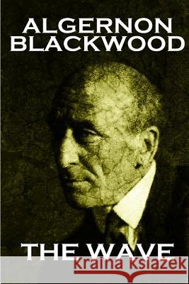 Algernon Blackwood - The Wave Algernon Blackwood 9781783947195 Word to the Wise