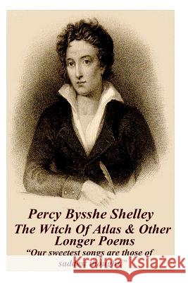 Percy Bysshe Shelley - The Witch Of Atlas & Other Longer Poems: 