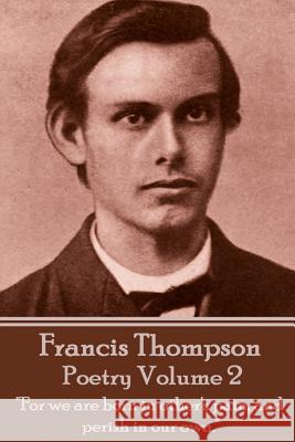 The Poetry Of Francis Thompson - Volume 2: 