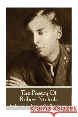 The Poetry Of Robert Nichols - Volume 3: Poems & Phantasies Nichols, Robert 9781783949427 Portable Poetry
