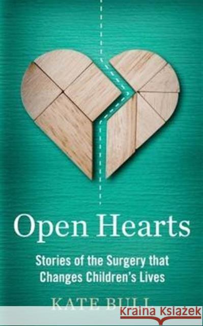 Open Hearts: Stories of the Surgery That Changes Children's Lives Kate Bull 9781783962273