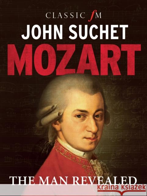 Mozart: The Man Revealed John Suchet 9781783962938 Elliott & Thompson Limited