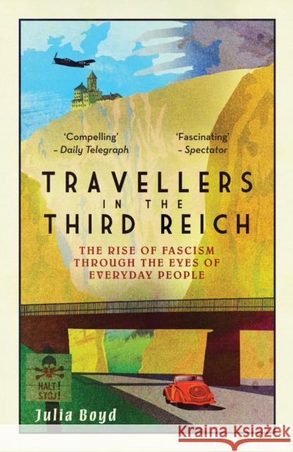 Travellers in the Third Reich: The Rise of Fascism Through the Eyes of Everyday People Julia Boyd 9781783963812