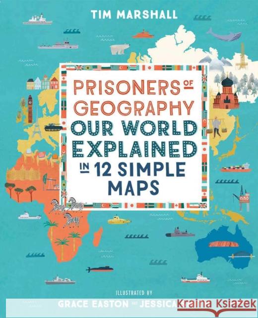Prisoners of Geography: Our World Explained in 12 Simple Maps Tim Marshall 9781783964130 Elliott & Thompson Limited