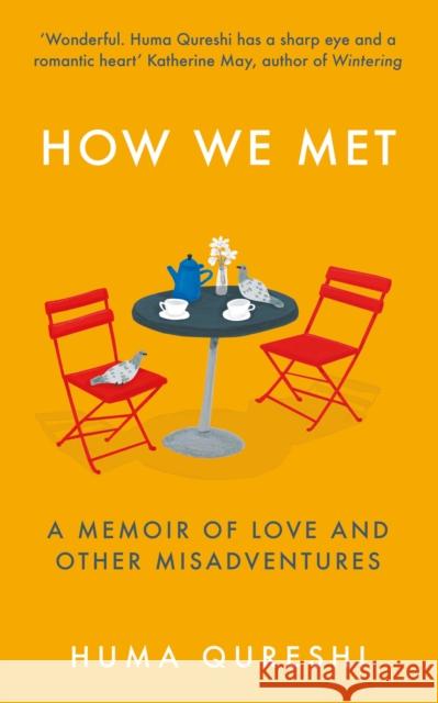 How We Met: A Memoir of Love and Other Misadventures Huma Qureshi 9781783965410