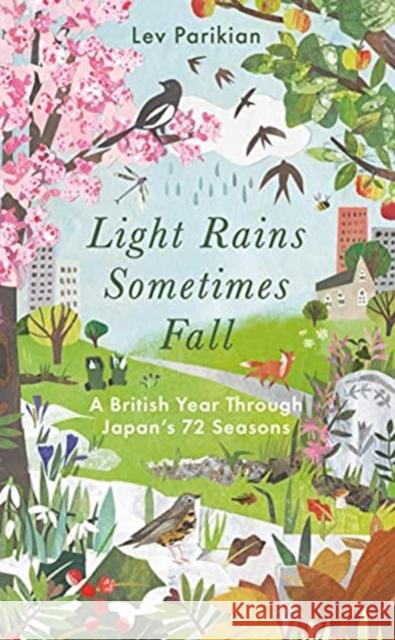 Light Rains Sometimes Fall: A British Year in Japan’s 72 Seasons Lev Parikian 9781783965779 Elliott & Thompson Limited