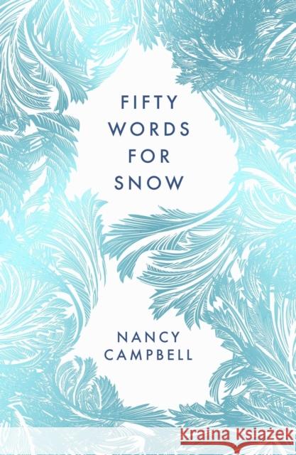 Fifty Words for Snow Nancy Campbell 9781783966035