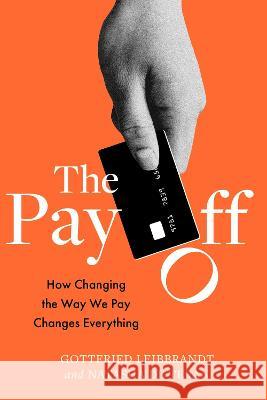 The Pay Off: How Changing the Way We Pay Changes Everything Natasha De Teran 9781783966066 Elliott & Thompson Limited