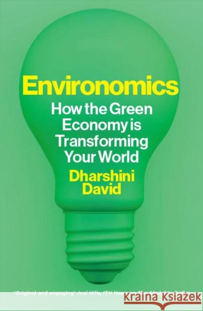 Environomics: How the Green Economy is Transforming Your World Dharshini David 9781783966295 Elliott & Thompson Limited