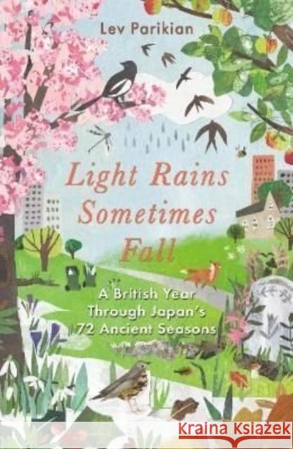 Light Rains Sometimes Fall: A British Year in Japan's 72 Seasons Lev Parikian 9781783966387 Elliott & Thompson Limited