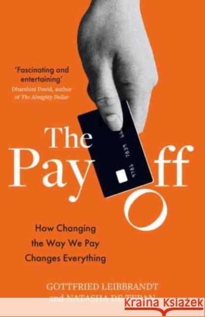 The Pay Off: How Changing the Way We Pay Changes Everything LEIBBRANDT  GOTTFRIE 9781783966417 Elliott & Thompson Limited