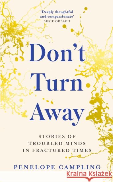 Don't Turn Away: Stories of Troubled Minds in Fractured Times - As Featured on BBC Woman's Hour Penelope Campling 9781783966509