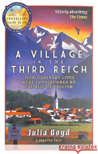 A Village in the Third Reich: How Ordinary Lives Were Transformed By the Rise of Fascism BOYD  JULIA 9781783966639