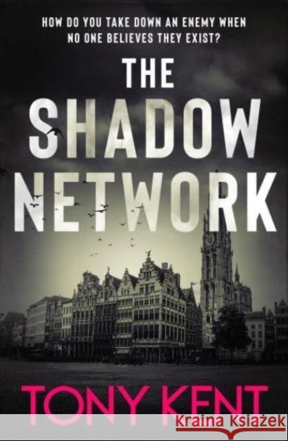 The Shadow Network: ‘The British Jack Reacher’ – The Sunday Times Tony Kent 9781783966684