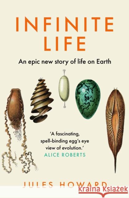 Infinite Life: An Epic New Story of Life On Earth Jules Howard 9781783968480