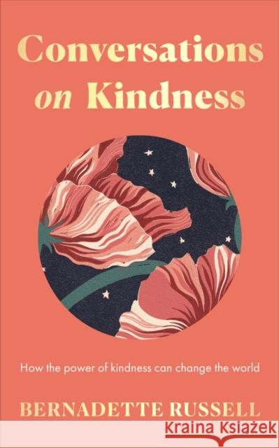 Conversations on Kindness: How the Power of Kindness Can Change the World Bernadette Russell 9781783968510