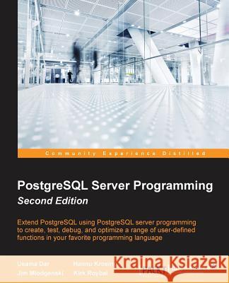 PostgreSQL Server Programming - Second Edition Usama Dar 9781783980581