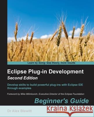 Eclipse Plug-in Development Beginner's Guide - Second Edition Blewitt, Alex 9781783980697 Packt Publishing
