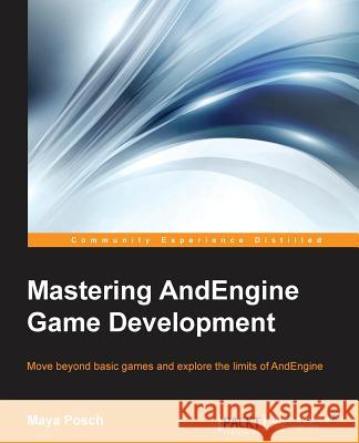 Mastering AndEngine Game Development Posch, Maya 9781783981144 Packt Publishing