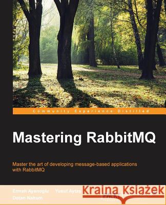 Mastering RabbitMQ Ayanoglu, Emrah 9781783981526 Packt Publishing