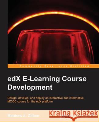 edX E-Learning Course Development A. Gilbert, Matthew 9781783981809 Packt Publishing