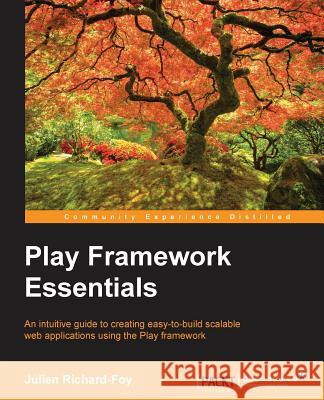 Play Framework Essentials Julien Richard-Foy   9781783982400 Packt Publishing