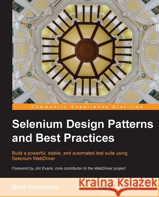 Selenium Design Patterns and Best Practices Dima Kovalenko   9781783982707 Packt Publishing