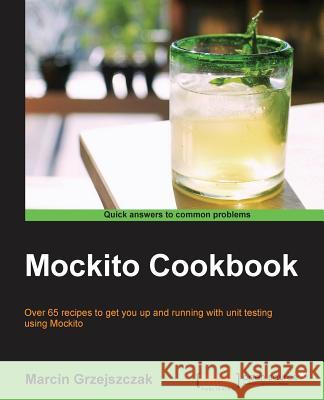 Mockito Cookbook Marcin Grzejszczak   9781783982745 Packt Publishing