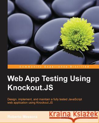 Web App Testing Using Knockout.JS Roberto Messora 9781783982844 Packt Publishing