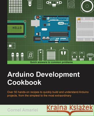 Arduino Development Cookbook Cornel Amariei 9781783982943 Packt Publishing