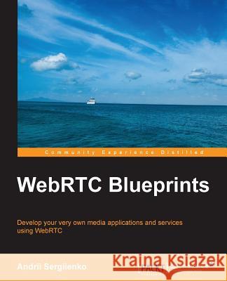 Webrtc Blueprints Andrii Sergiienko 9781783983100 Packt Publishing