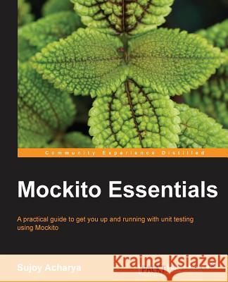 Mockito Essentials Sujoy Acharya 9781783983605