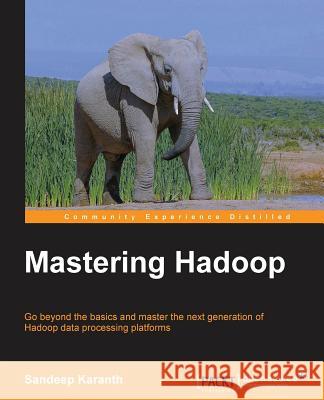 Mastering Hadoop Sandeep Karanth 9781783983643 Packt Publishing