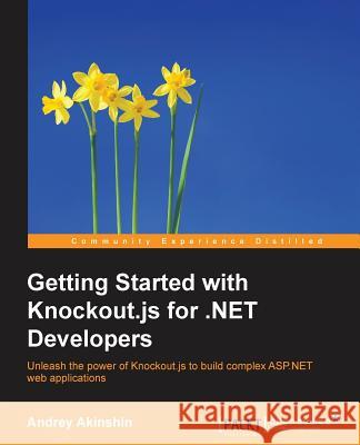 Getting Started with Knockout.js for .NET Developers Akinshin, Andrey 9781783984008 Packt Publishing