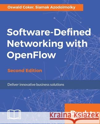 Software-Defined Networking with OpenFlow - Second Edition Coker, Oswald 9781783984282