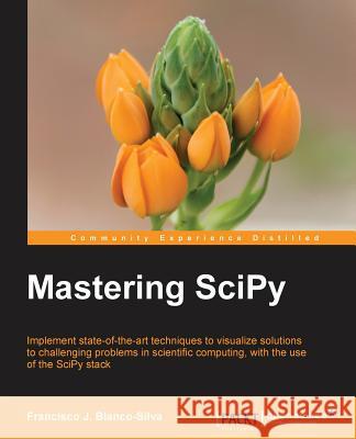 Mastering SciPy Blanco-Silva, Francisco J. 9781783984749 Packt Publishing