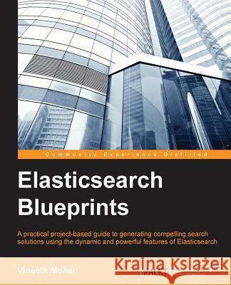 Elasticsearch Blueprints Vineeth Mohan 9781783984923 Packt Publishing