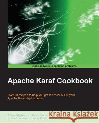 Apache Karaf Cookbook Achim Nierbeck Jamie Goodyear Johan Edstrom 9781783985081 Packt Publishing