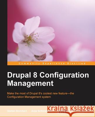 Drupal 8 Configuration Management Stefan Borchert 9781783985203 Packt Publishing