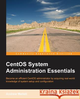CentOS System Administration Essentials Andrew Mallett   9781783985920 Packt Publishing