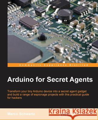 Arduino for Secret Agents Marco Schwartz 9781783986088 